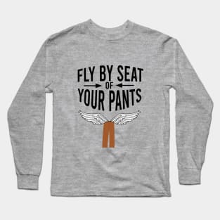 Fly by seat your pants Long Sleeve T-Shirt